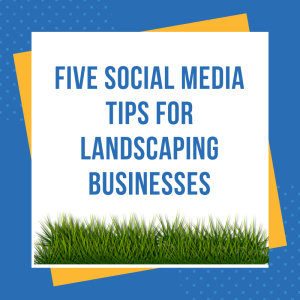 Five Social Media Tips For Landscaping Businesses