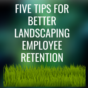 Employee Retention Tips For Landscaping  Businesses In 2021