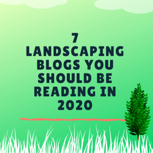 7 Landscaping Blogs You Should Be Reading In 2020