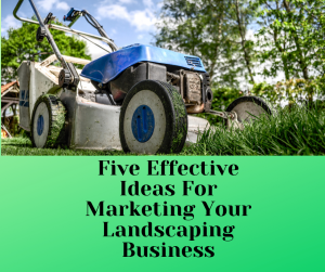 Five Landscaping  Business Marketing Tips For 2021
